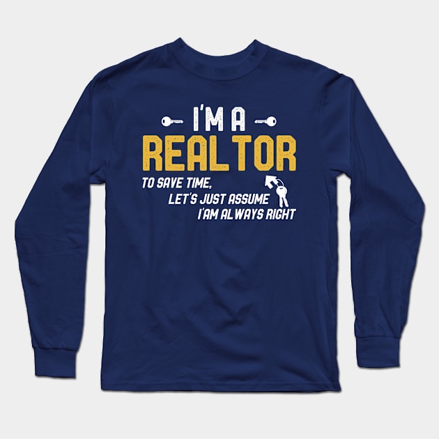 I Am A Realtor To Save Time Let's Just Assume I'm Always Right Long Sleeve T-Shirt by kaza191